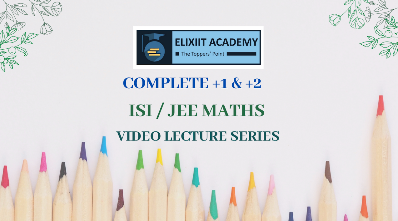COMPLETE +1 & +2 ISI/JEE MATHS VIDEO LECTURE SERIES 