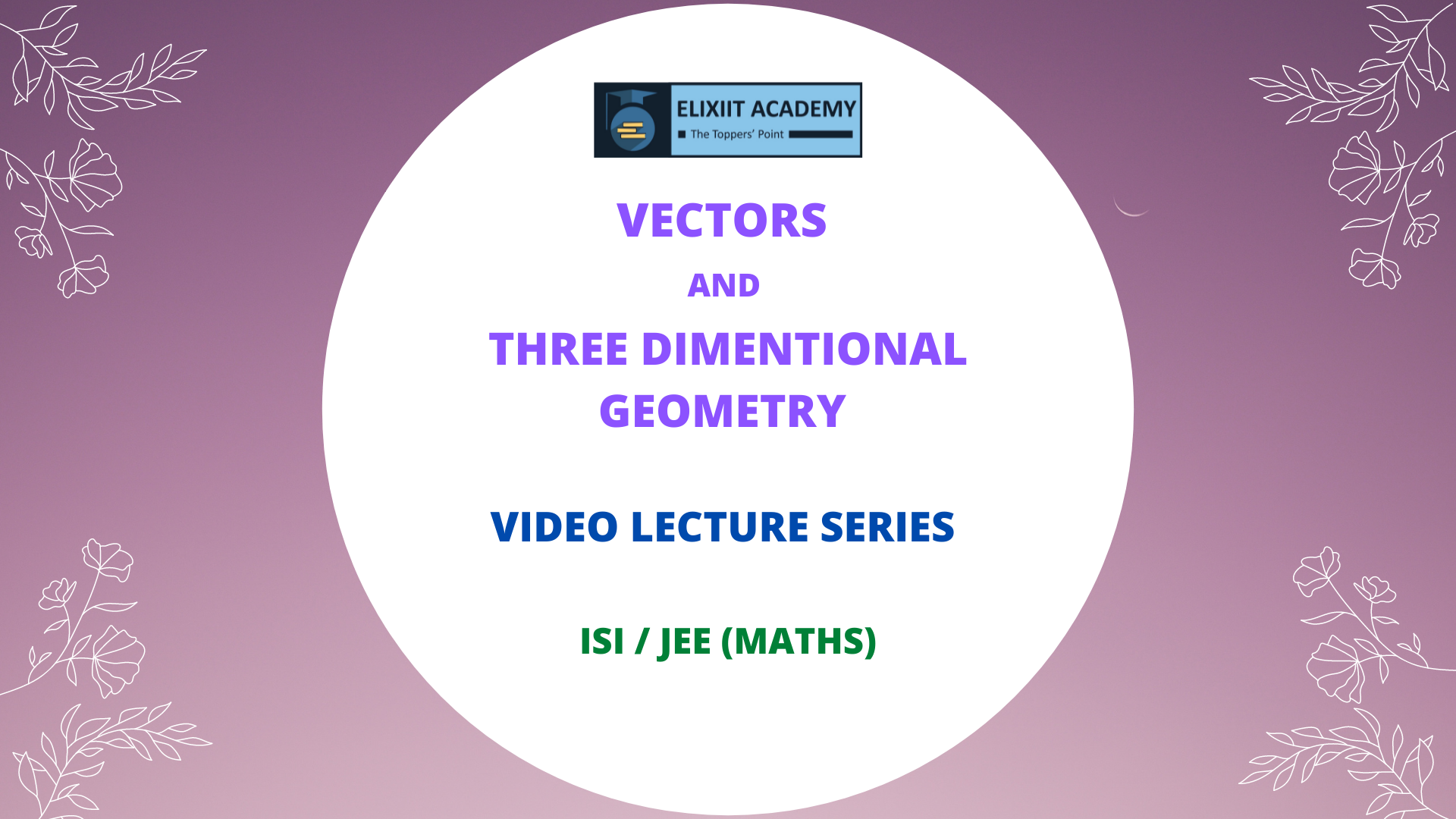 Vectors and Three Dimensional Geometry Video Lectures for ISI-CMI (UG) Entrance and JEE